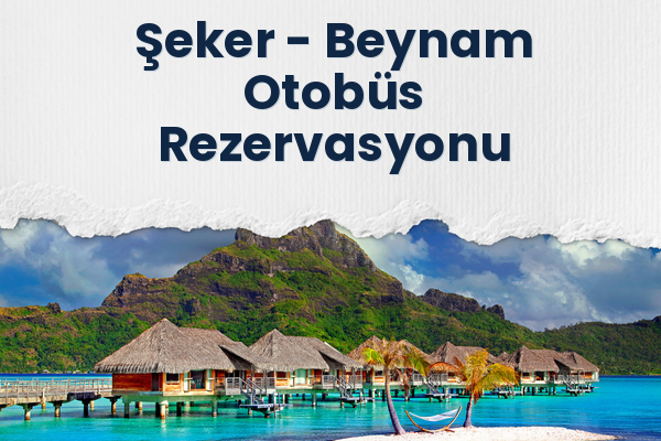 Şeker → Beynam Otobüs Rezervasyonu