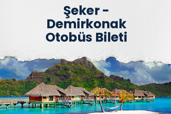 Şeker → Demirkonak Otobüs Bileti
