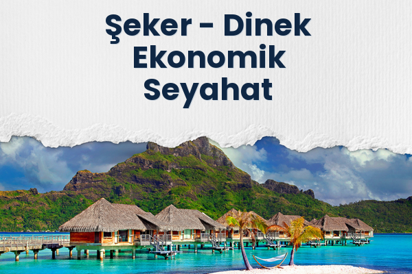 Şeker → Dinek Ekonomik Seyahat