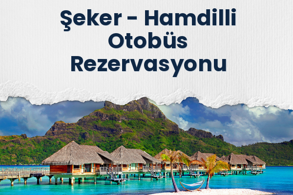 Şeker → Hamdilli Otobüs Rezervasyonu