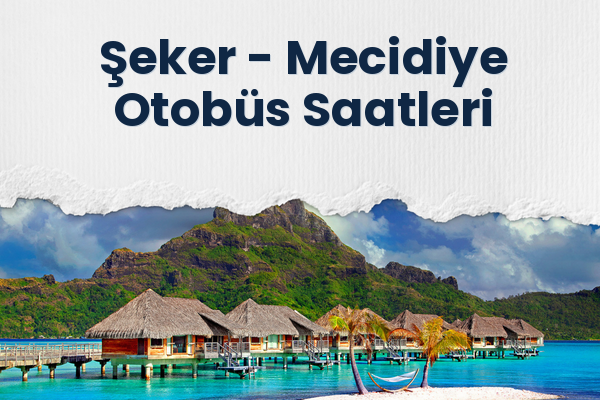 Şeker → Mecidiye Otobüs Saatleri