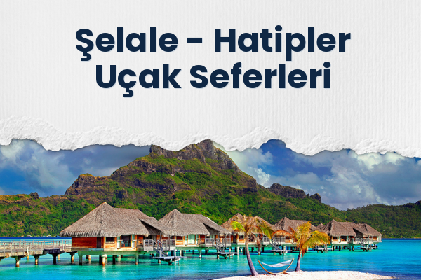 Şelale → Hatipler Uçak Seferleri