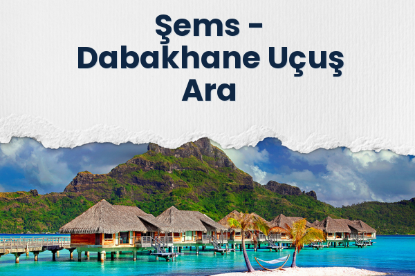 Şems → Dabakhane Uçuş Ara
