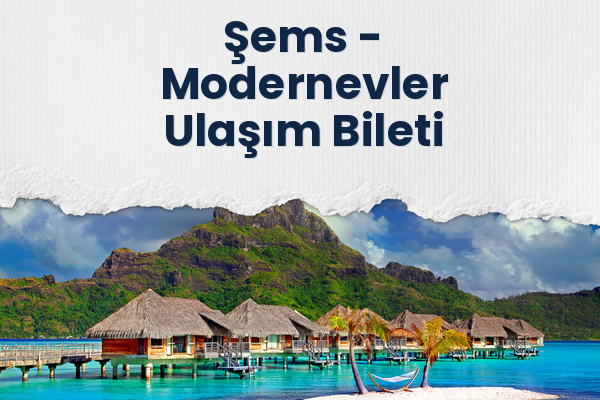 Şems → Modernevler Ulaşım Bileti