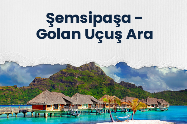 Şemsipaşa → Golan Uçuş Ara