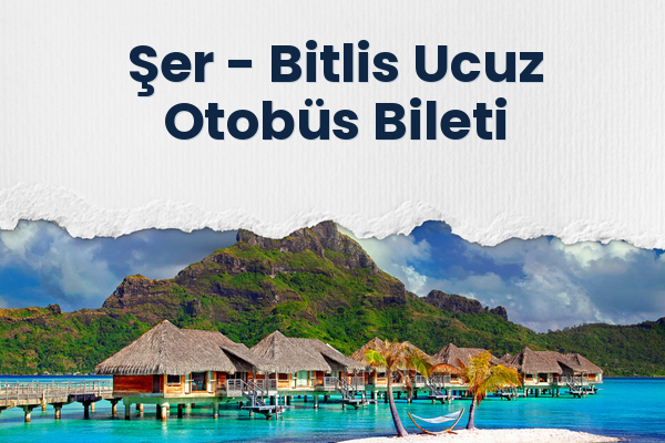 Şer → Bitlis Ucuz Otobüs Bileti