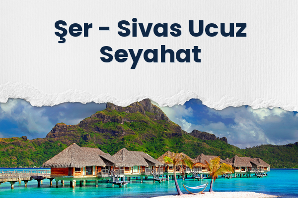 Şer → Sivas Ucuz Seyahat