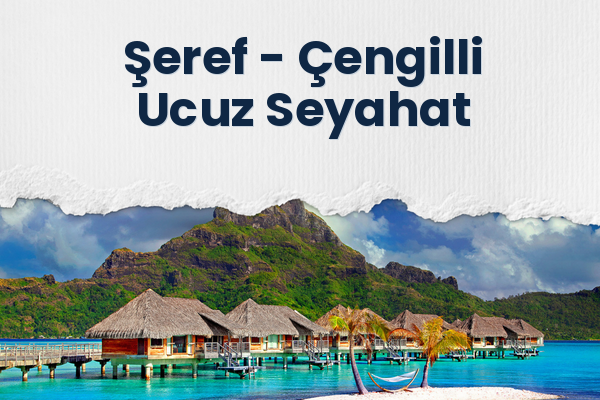 Şeref → Çengilli Ucuz Seyahat