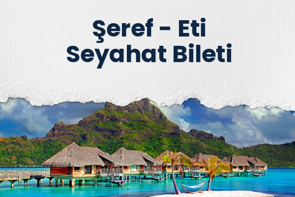Şeref → Eti Seyahat Bileti
