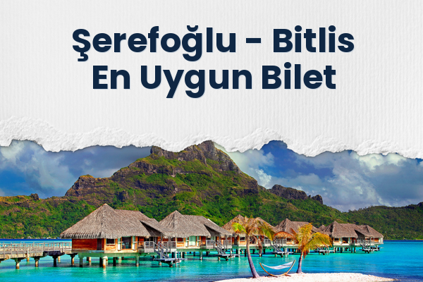 Şerefoğlu → Bitlis En Uygun Bilet