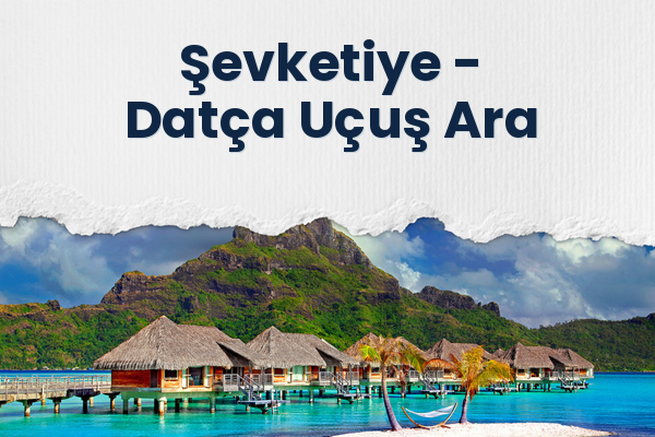 Şevketiye → Datça Uçuş Ara