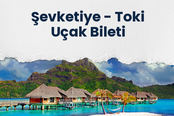 Şevketiye → Toki Uçak Bileti