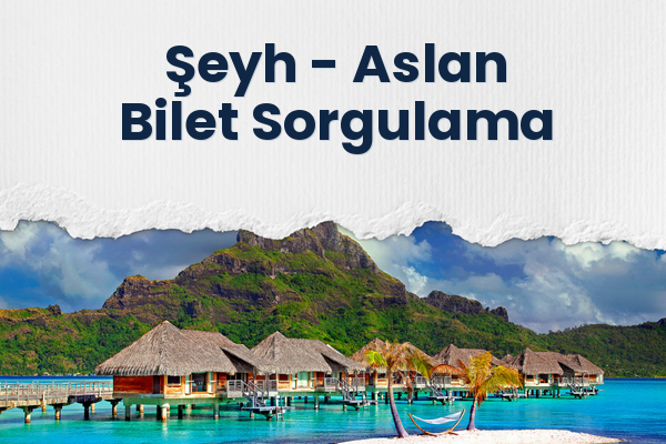Şeyh → Aslan Bilet Sorgulama