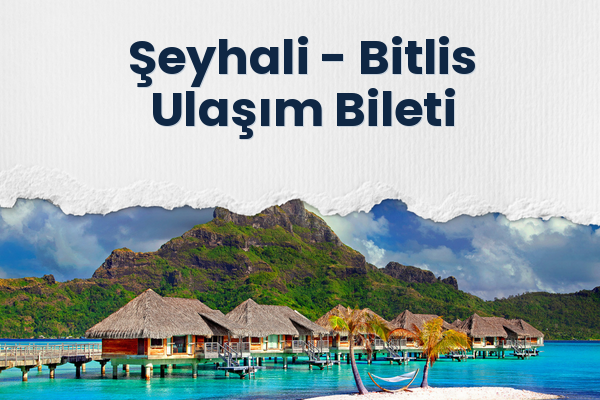 Şeyhali → Bitlis Ulaşım Bileti