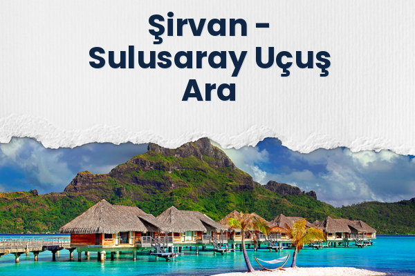 Şirvan → Sulusaray Uçuş Ara