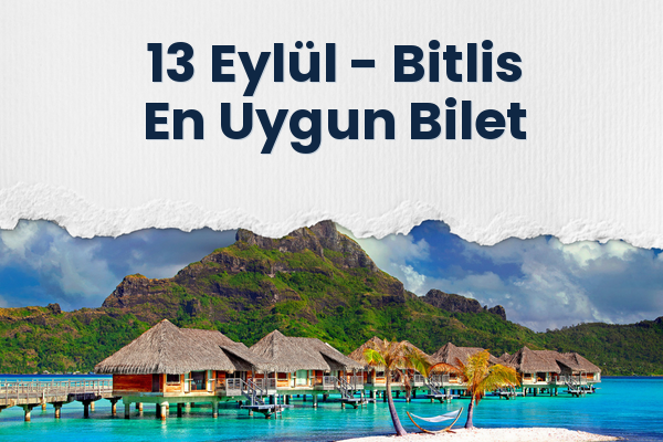 13 Eylül → Bitlis En Uygun Bilet