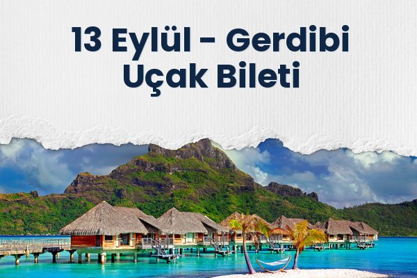 13 Eylül → Gerdibi Uçak Bileti
