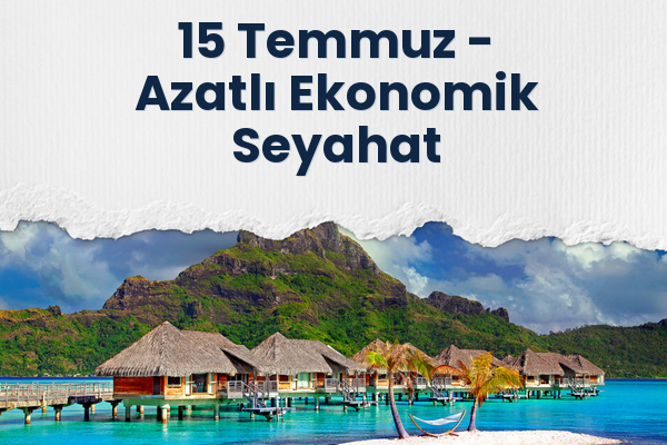 15 Temmuz → Azatlı Ekonomik Seyahat