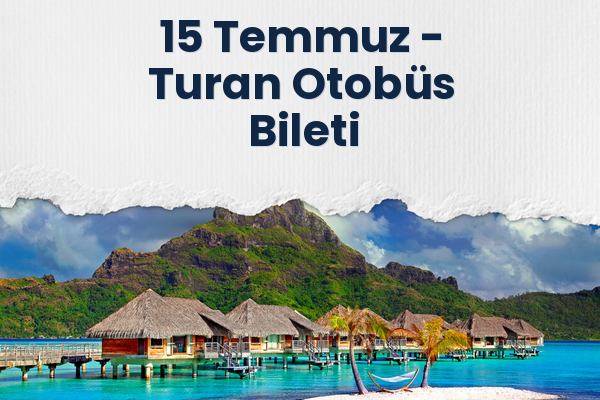 15 Temmuz → Turan Otobüs Bileti