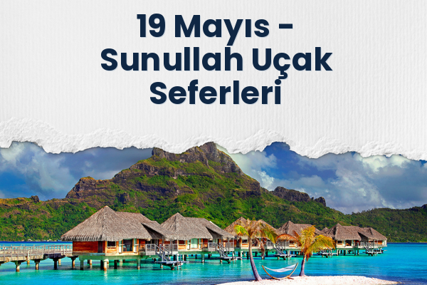 19 Mayıs → Sunullah Uçak Seferleri