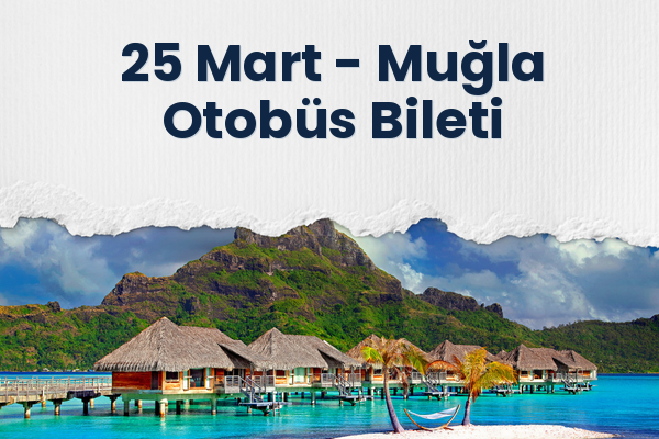 25 Mart → Muğla Otobüs Bileti