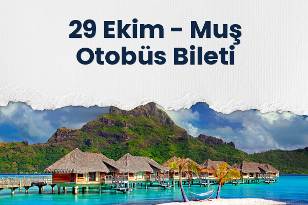 29 Ekim → Muş Otobüs Bileti
