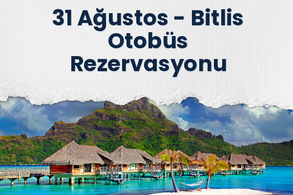 31 Ağustos → Bitlis Otobüs Rezervasyonu