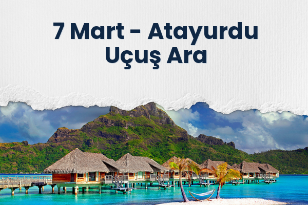 7 Mart → Atayurdu Uçuş Ara