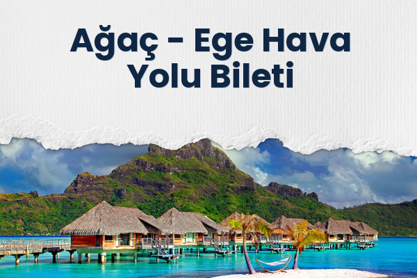 Ağaç → Ege Hava Yolu Bileti