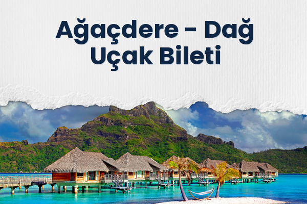 Ağaçdere → Dağ Uçak Bileti