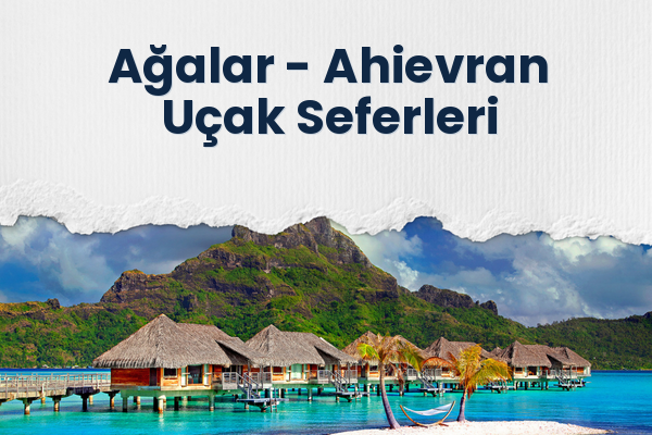 Ağalar → Ahievran Uçak Seferleri