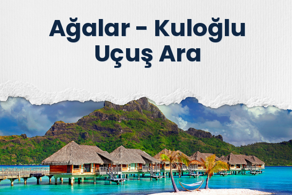 Ağalar → Kuloğlu Uçuş Ara