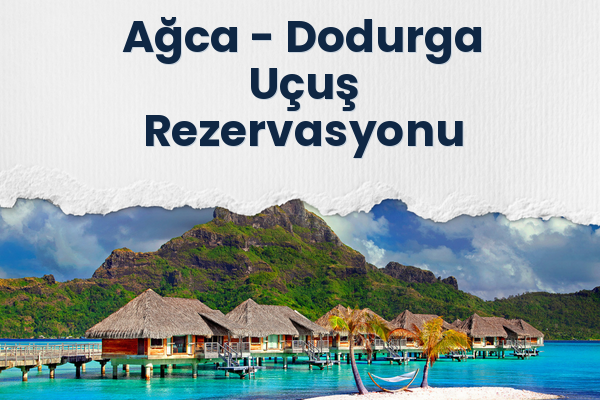 Ağca → Dodurga Uçuş Rezervasyonu