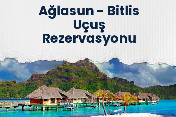 Ağlasun → Bitlis Uçuş Rezervasyonu
