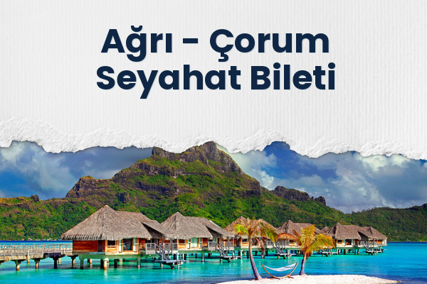 Ağrı → Çorum Seyahat Bileti