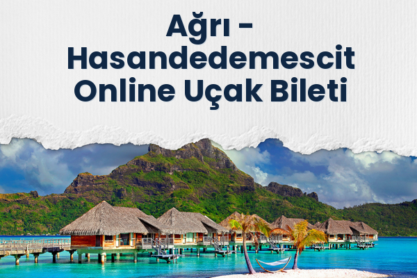 Ağrı → Hasandedemescit Online Uçak Bileti