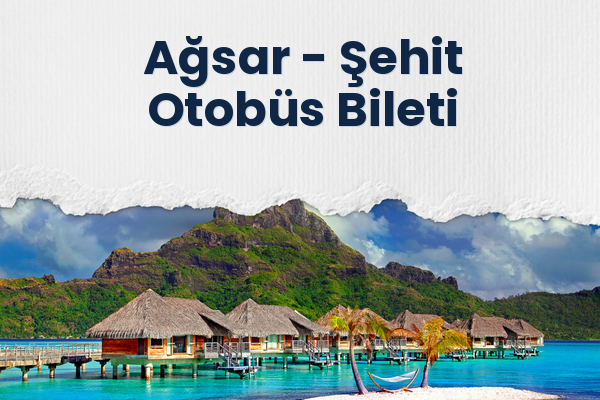Ağsar → Şehit Otobüs Bileti