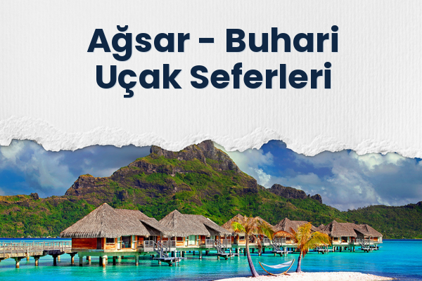 Ağsar → Buhari Uçak Seferleri