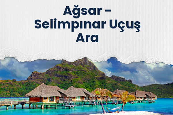 Ağsar → Selimpınar Uçuş Ara