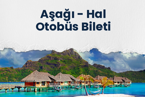 Aşağı → Hal Otobüs Bileti