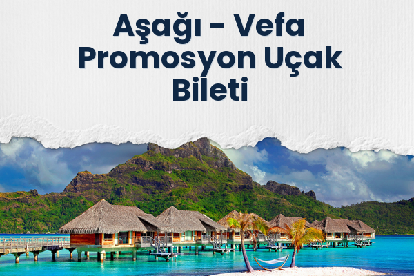 Aşağı → Vefa Promosyon Uçak Bileti