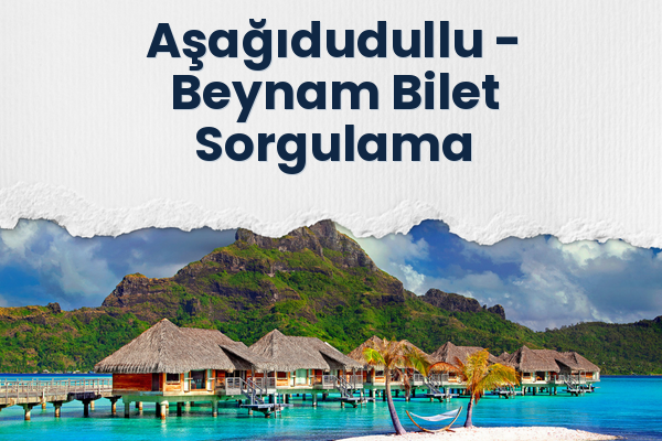 Aşağıdudullu → Beynam Bilet Sorgulama