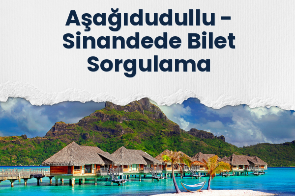 Aşağıdudullu → Sinandede Bilet Sorgulama