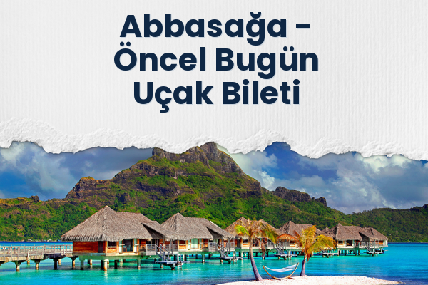 Abbasağa → Öncel Bugün Uçak Bileti
