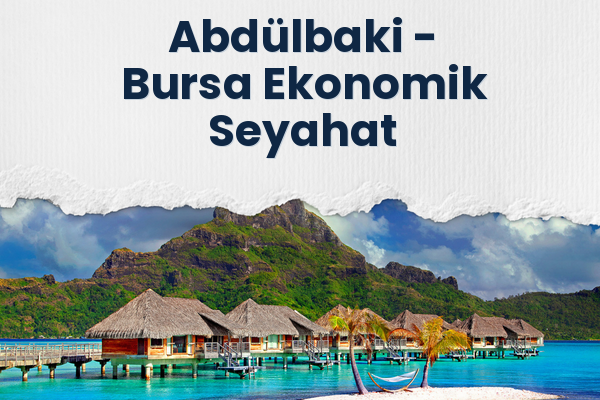 Abdülbaki → Bursa Ekonomik Seyahat