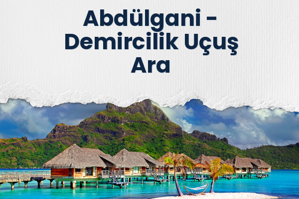 Abdülgani → Demircilik Uçuş Ara