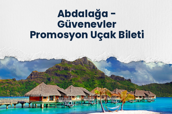 Abdalağa → Güvenevler Promosyon Uçak Bileti