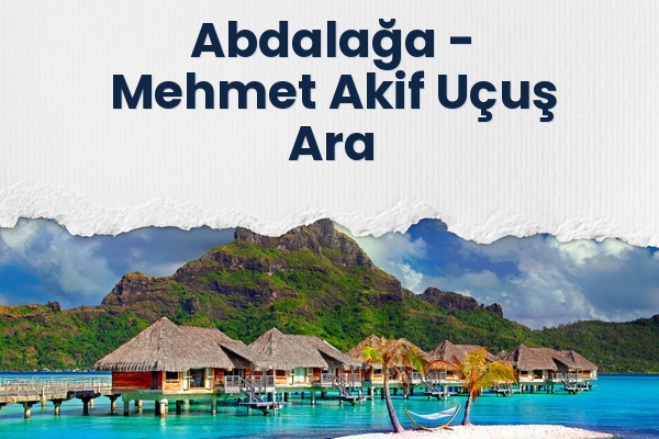 Abdalağa → Mehmet Akif Uçuş Ara