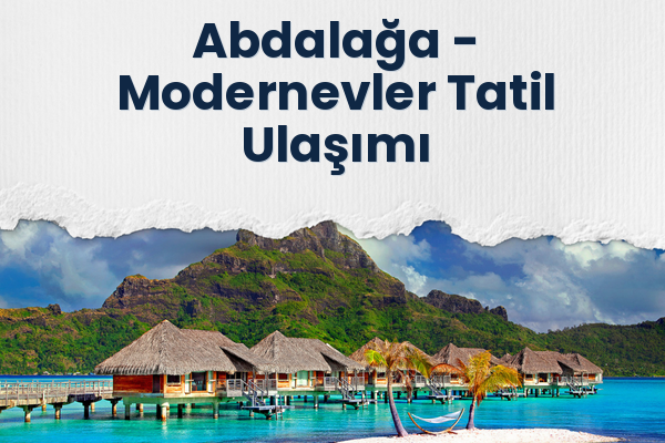 Abdalağa → Modernevler Tatil Ulaşımı