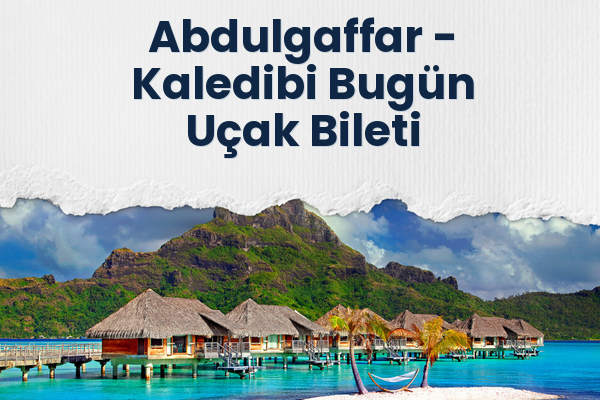 Abdulgaffar → Kaledibi Bugün Uçak Bileti